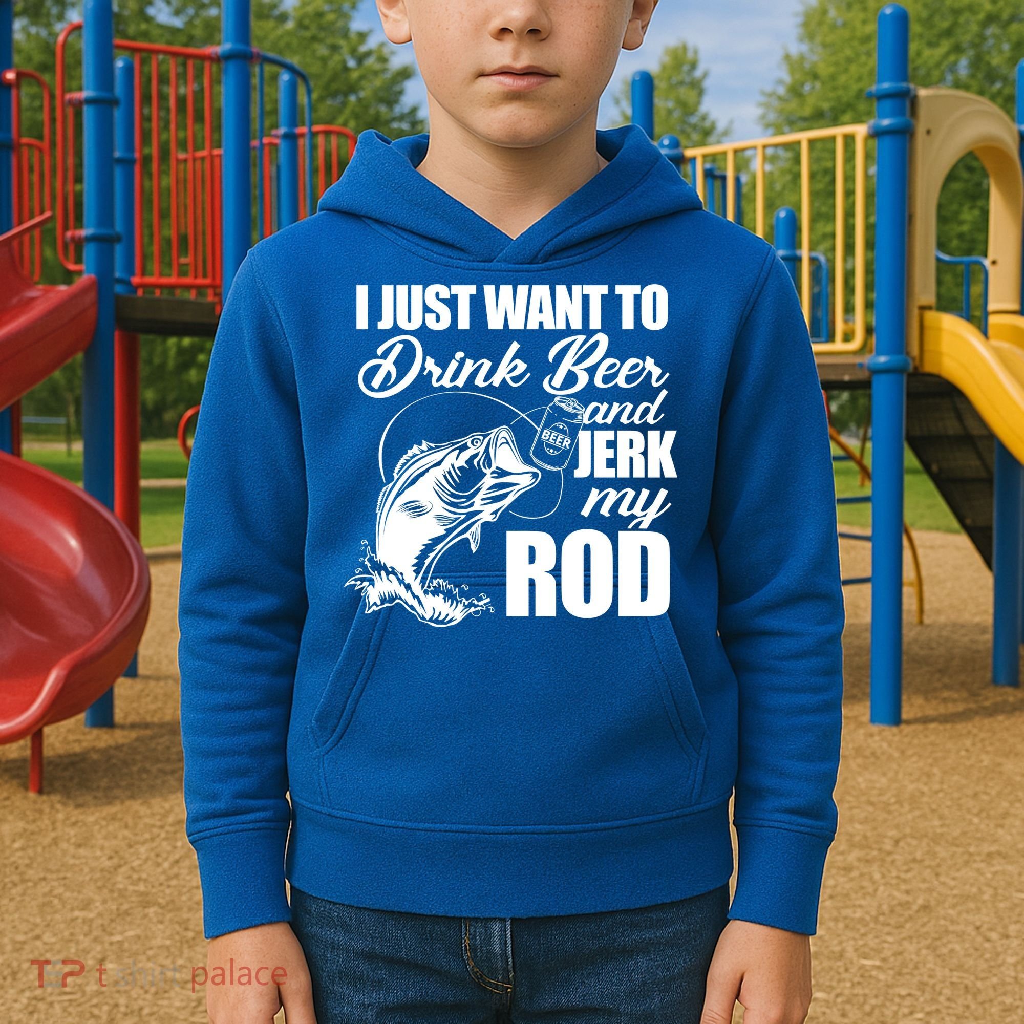 I Just Want To Drink Beer And Jerk My Rod Kids Hoodie
