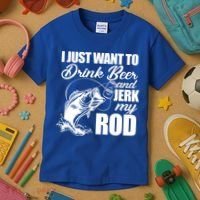 I Just Want To Drink Beer And Jerk My Rod Kids T-Shirt thumb 3