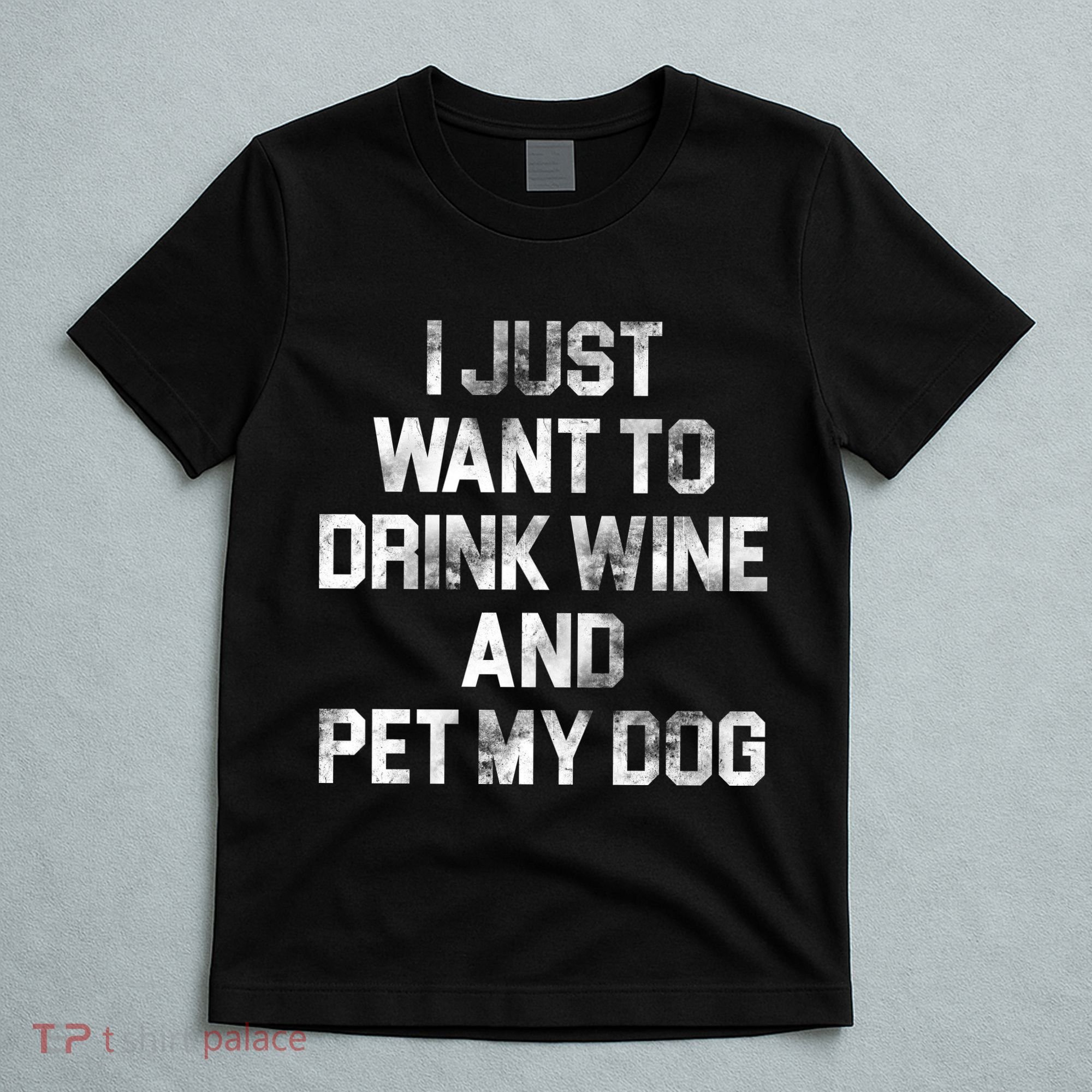 I Just Want To Drink Wine  T-Shirt