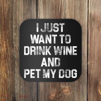 I Just Want To Drink Wine  Coaster