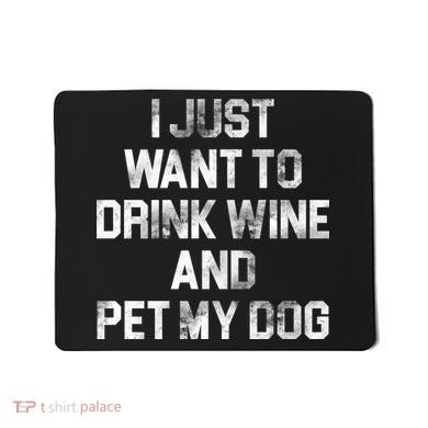 I Just Want To Drink Wine  Mousepad