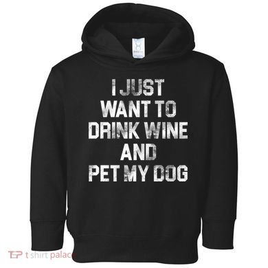 I Just Want To Drink Wine  Toddler Hoodie