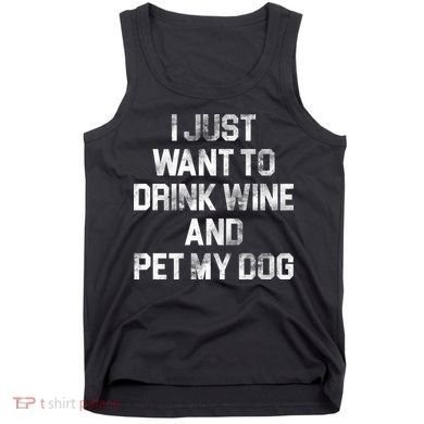 I Just Want To Drink Wine  Tank Top
