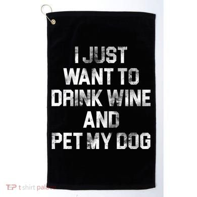 I Just Want To Drink Wine  Golf Towel