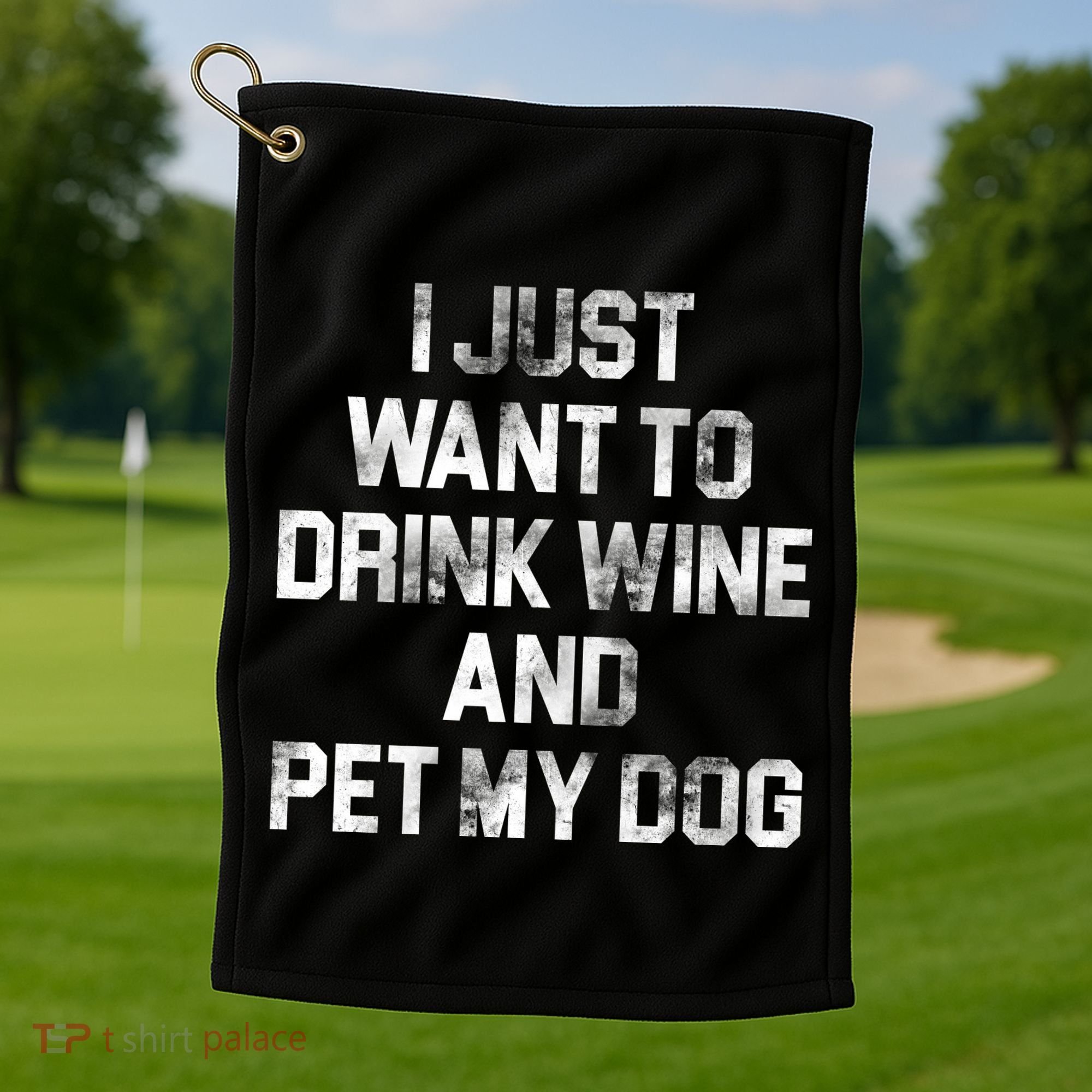 I Just Want To Drink Wine  Golf Towel