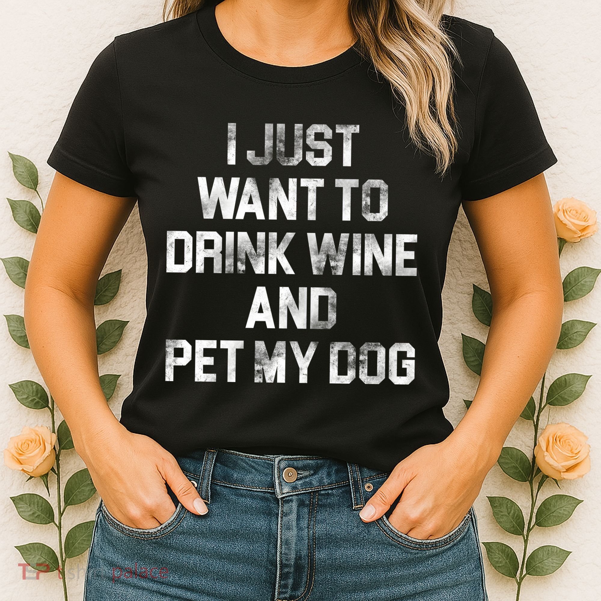 I Just Want To Drink Wine  Women's T-Shirt