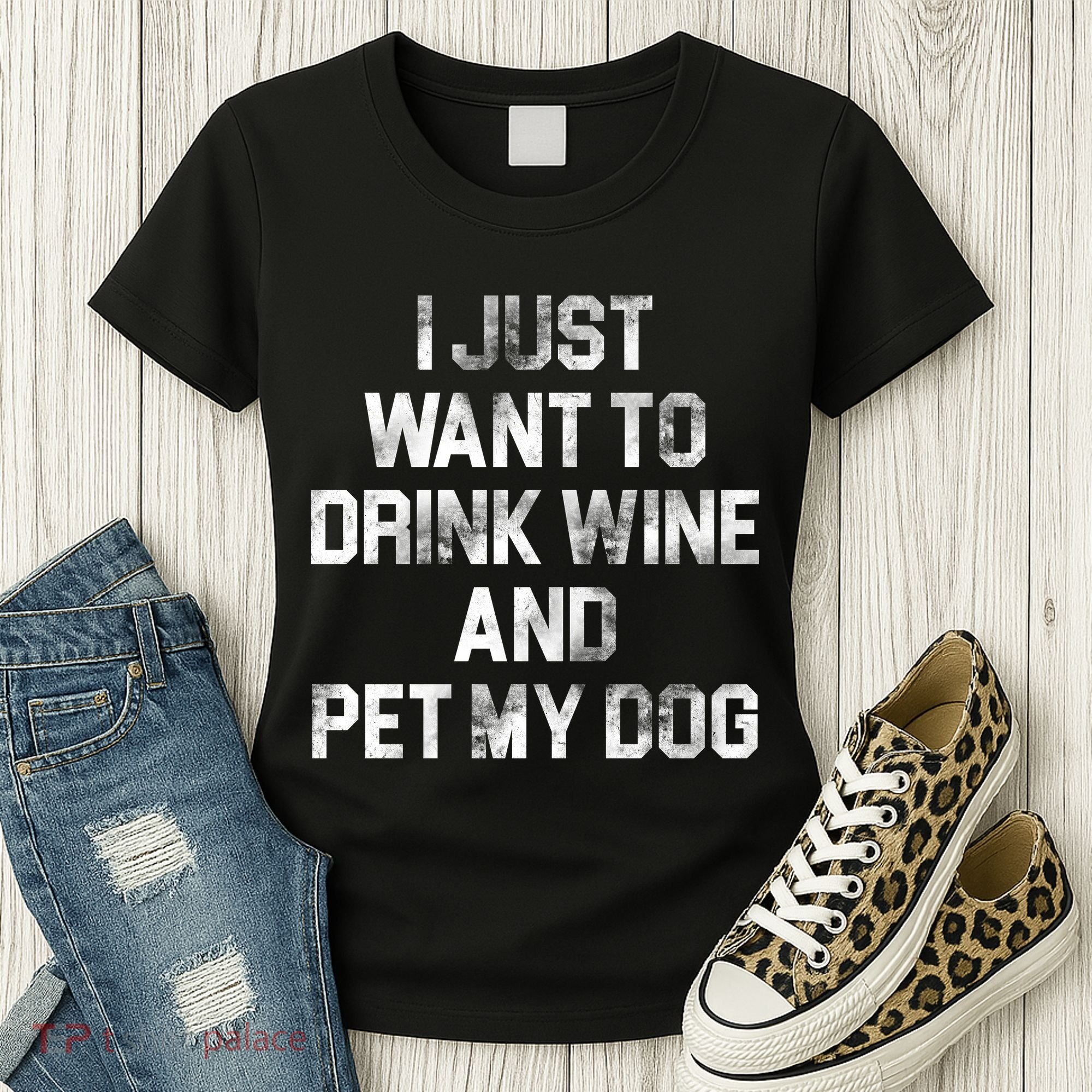 I Just Want To Drink Wine  Women's T-Shirt