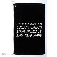 I Just Want To Drink Wine Save Animals And Take Naps Golf Towel thumb 0