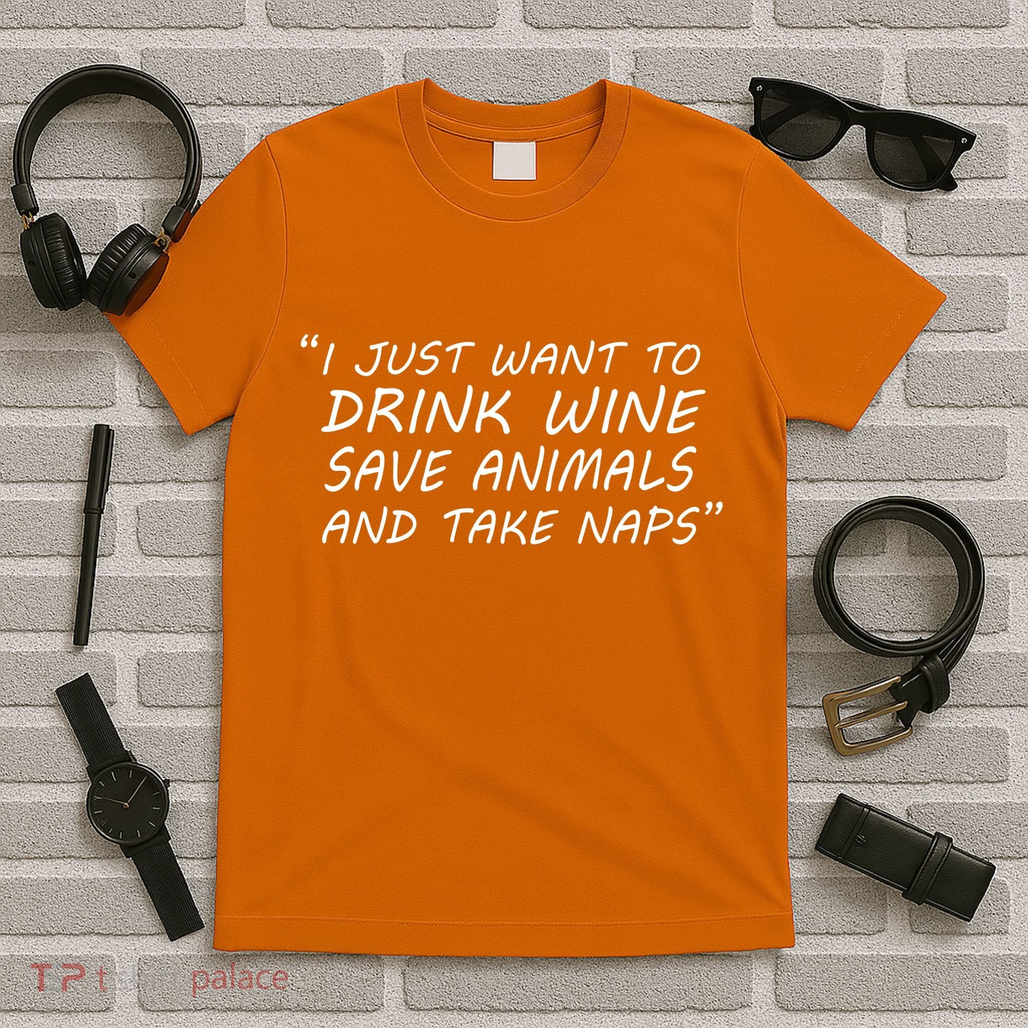 I Just Want To Drink Wine Save Animals And Take Naps T-Shirt