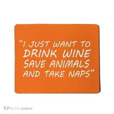 I Just Want To Drink Wine Save Animals And Take Naps Mousepad