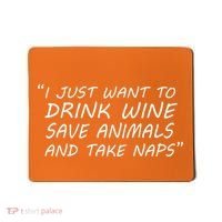 I Just Want To Drink Wine Save Animals And Take Naps Mousepad thumb 0