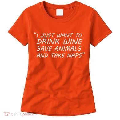 I Just Want To Drink Wine Save Animals And Take Naps Women's T-Shirt