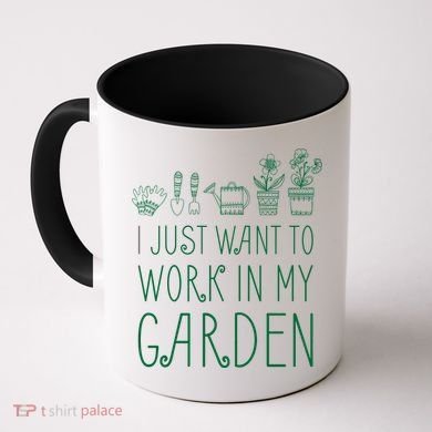 I Just Want To Work In My Garden Coffee Mug
