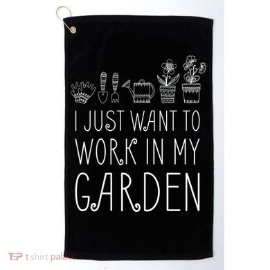I Just Want To Work In My Garden Golf Towel