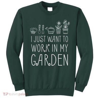 I Just Want To Work In My Garden Sweatshirt
