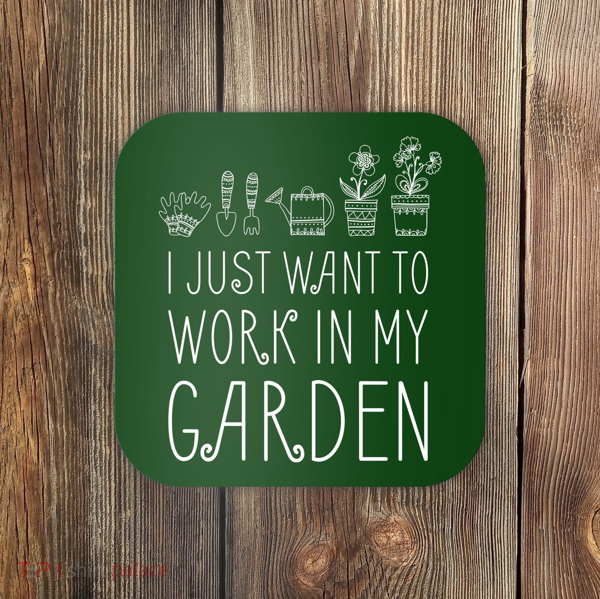 I Just Want To Work In My Garden Coaster