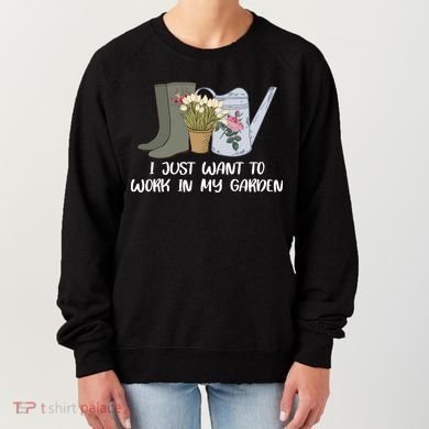 I Just Want To Work On My Garden Women's Sweatshirt