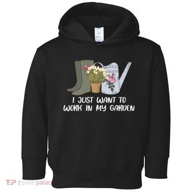I Just Want To Work On My Garden Toddler Hoodie