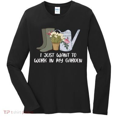 I Just Want To Work On My Garden Women's Long Sleeve Shirt