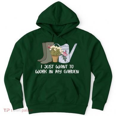 I Just Want To Work On My Garden Hoodie