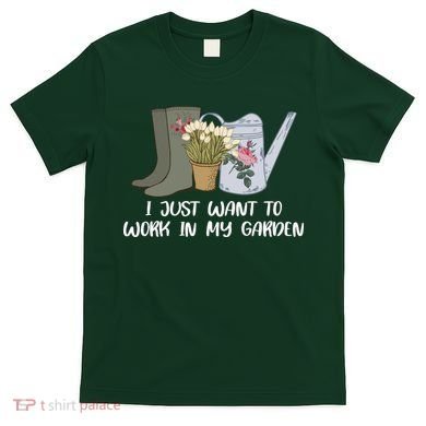 I Just Want To Work On My Garden T-Shirt