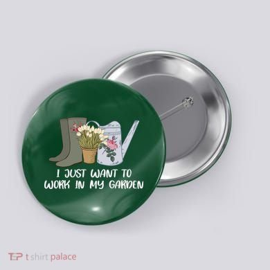 I Just Want To Work On My Garden Button