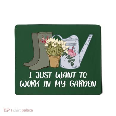 I Just Want To Work On My Garden Mousepad
