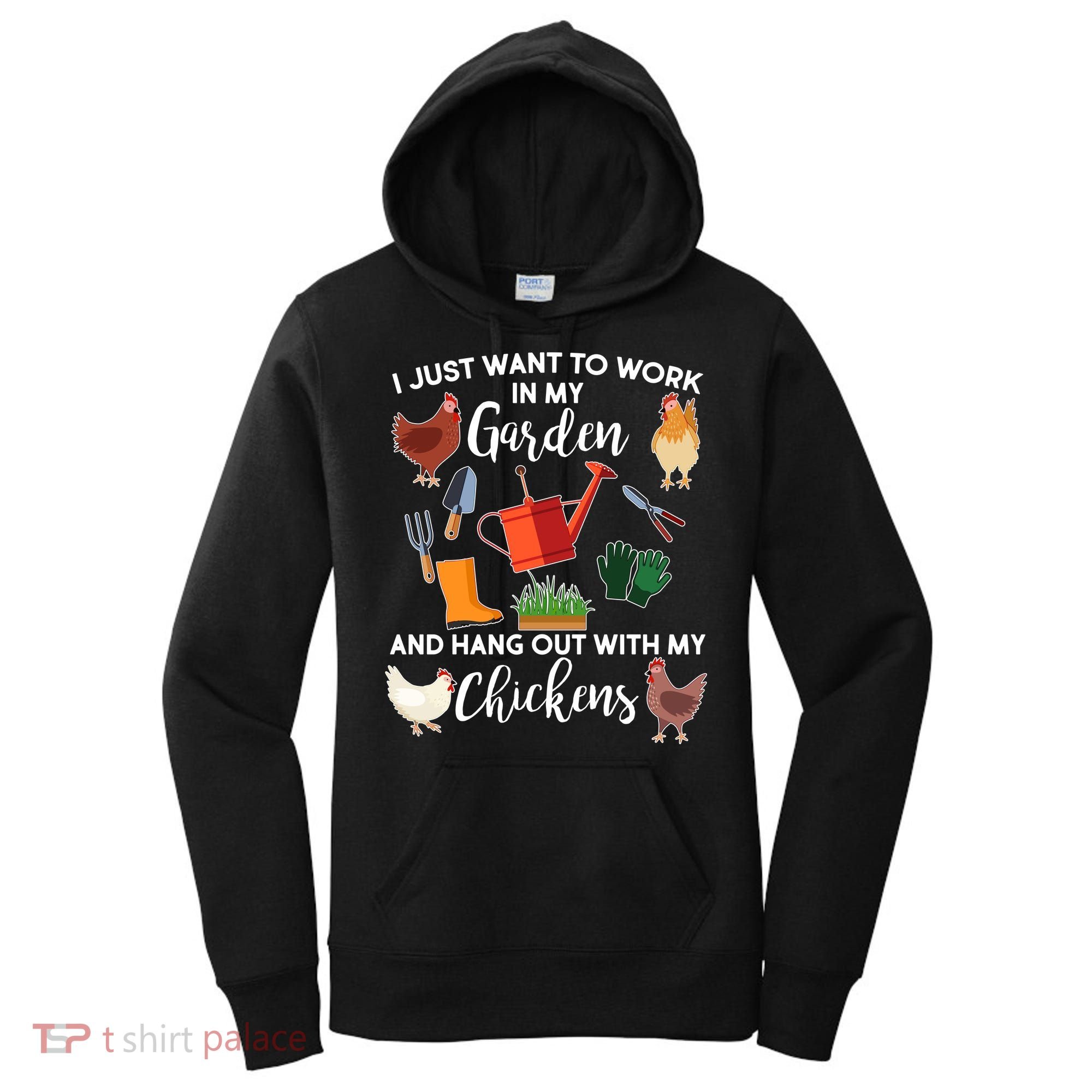 I Just Want Work In My Garden And Hang Out With My Chickens Women's Hoodie