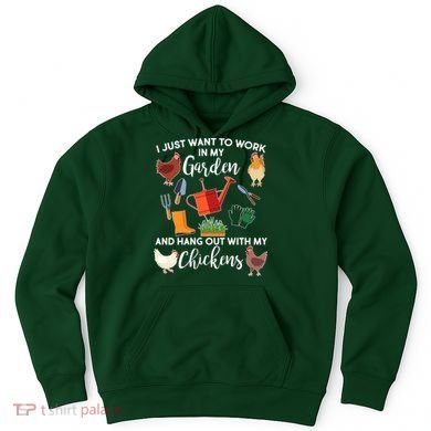 I Just Want Work In My Garden And Hang Out With My Chickens Hoodie