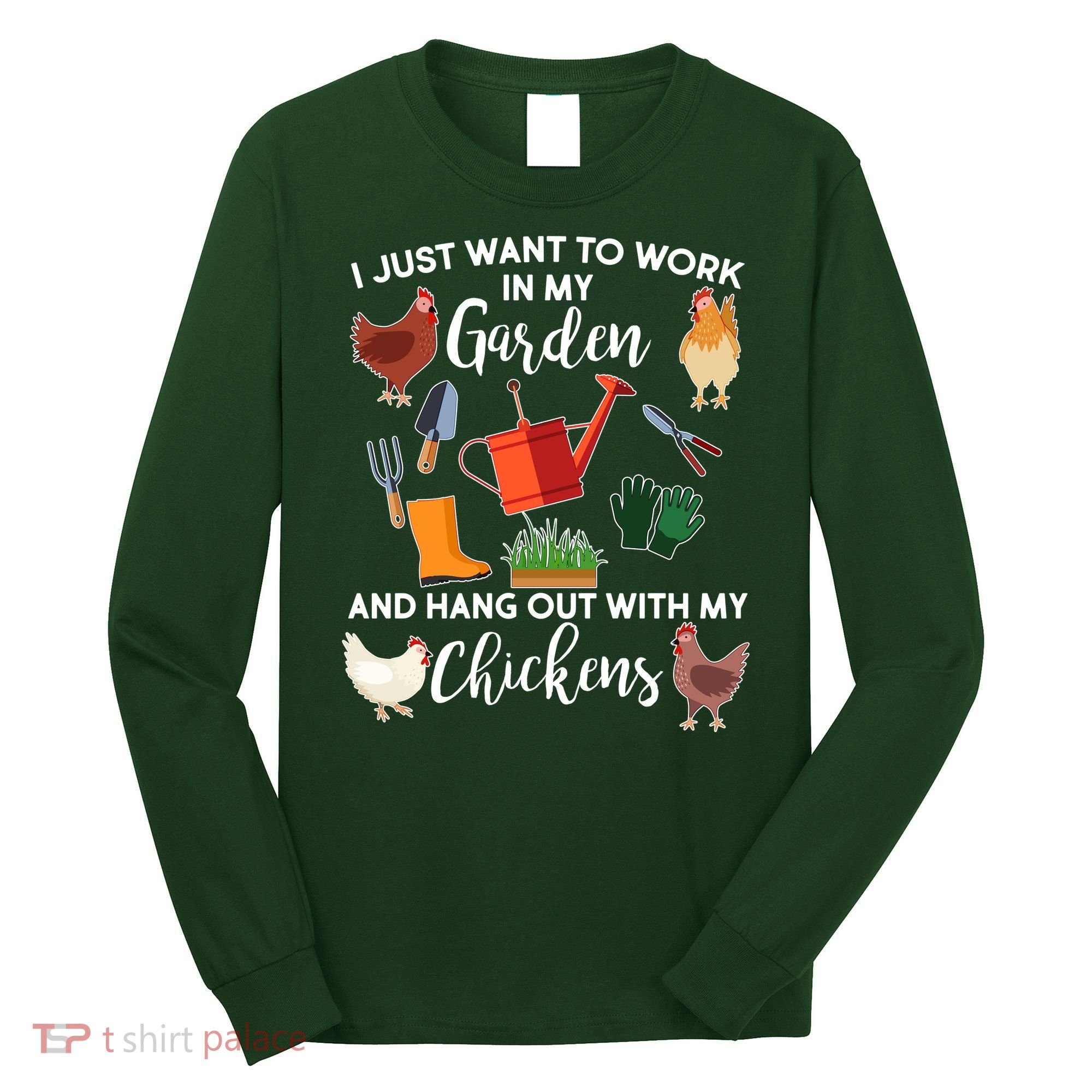 I Just Want Work In My Garden And Hang Out With My Chickens Long Sleeve Shirt