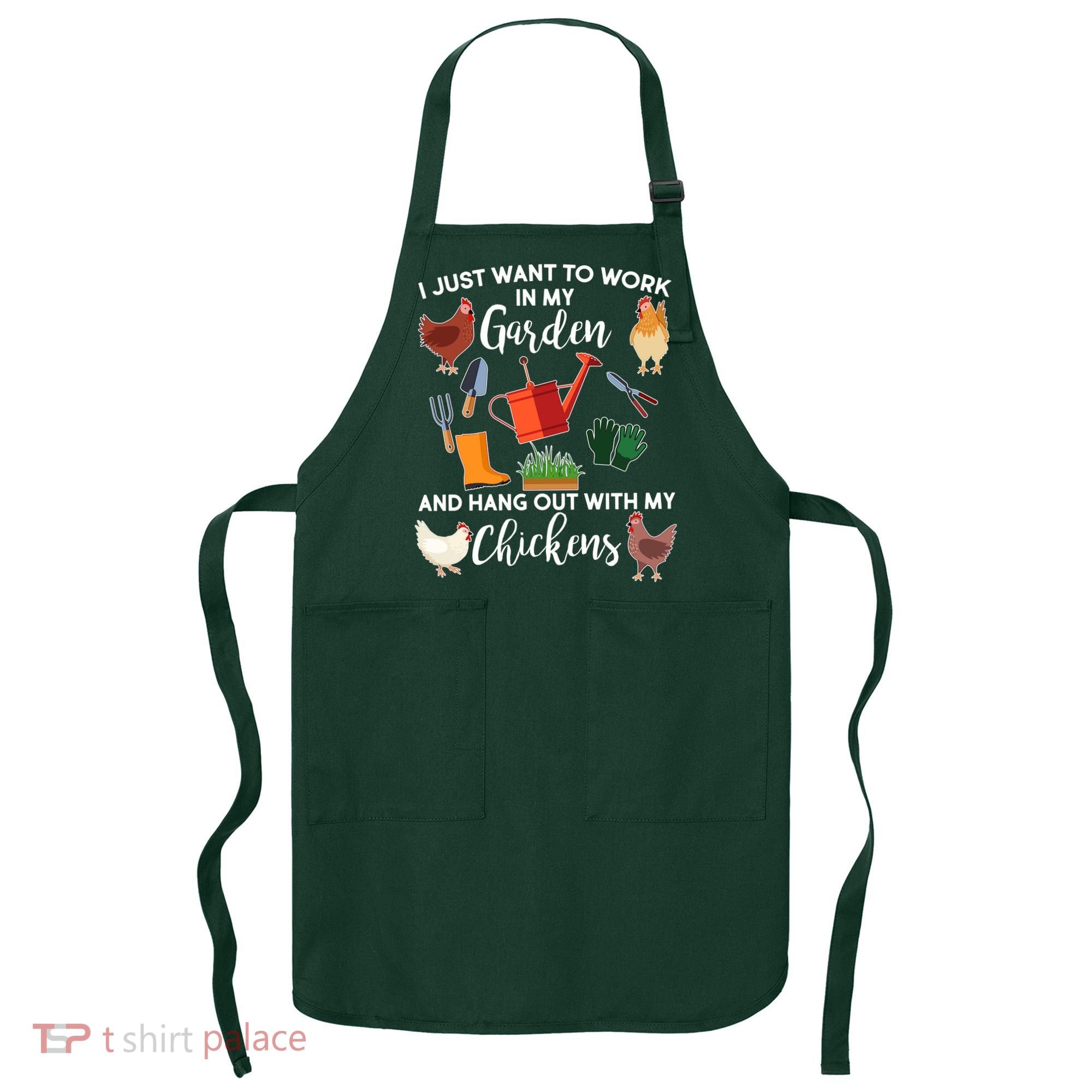 I Just Want Work In My Garden And Hang Out With My Chickens Apron