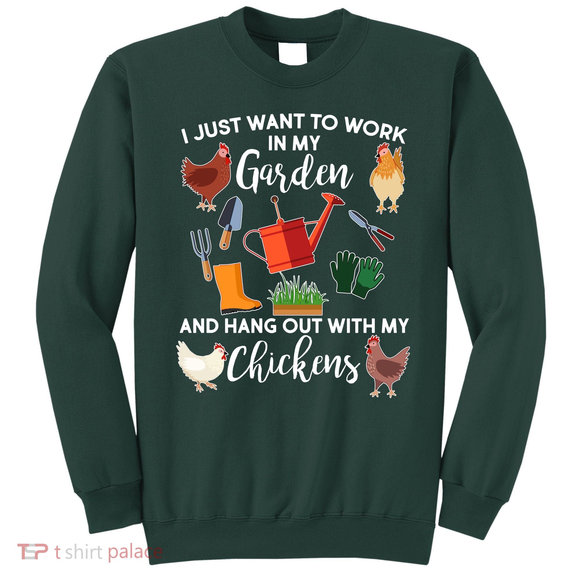 I Just Want Work In My Garden And Hang Out With My Chickens Sweatshirt