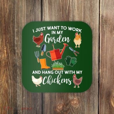 I Just Want Work In My Garden And Hang Out With My Chickens Coaster