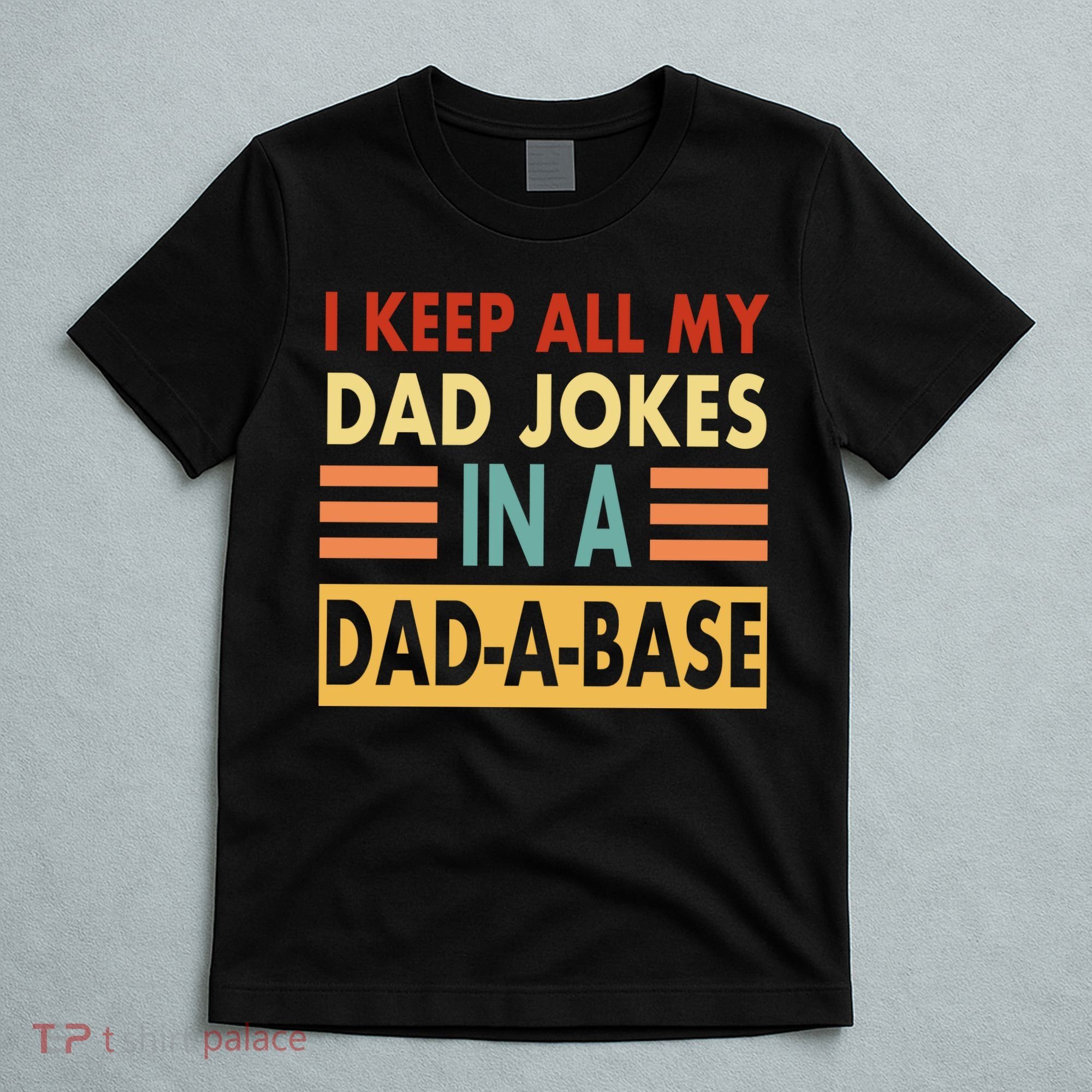 I Keep All My Dad Jokes In A Dad-A-Base T-Shirt