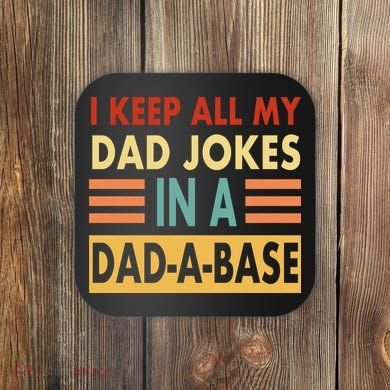 I Keep All My Dad Jokes In A Dad-A-Base Coaster