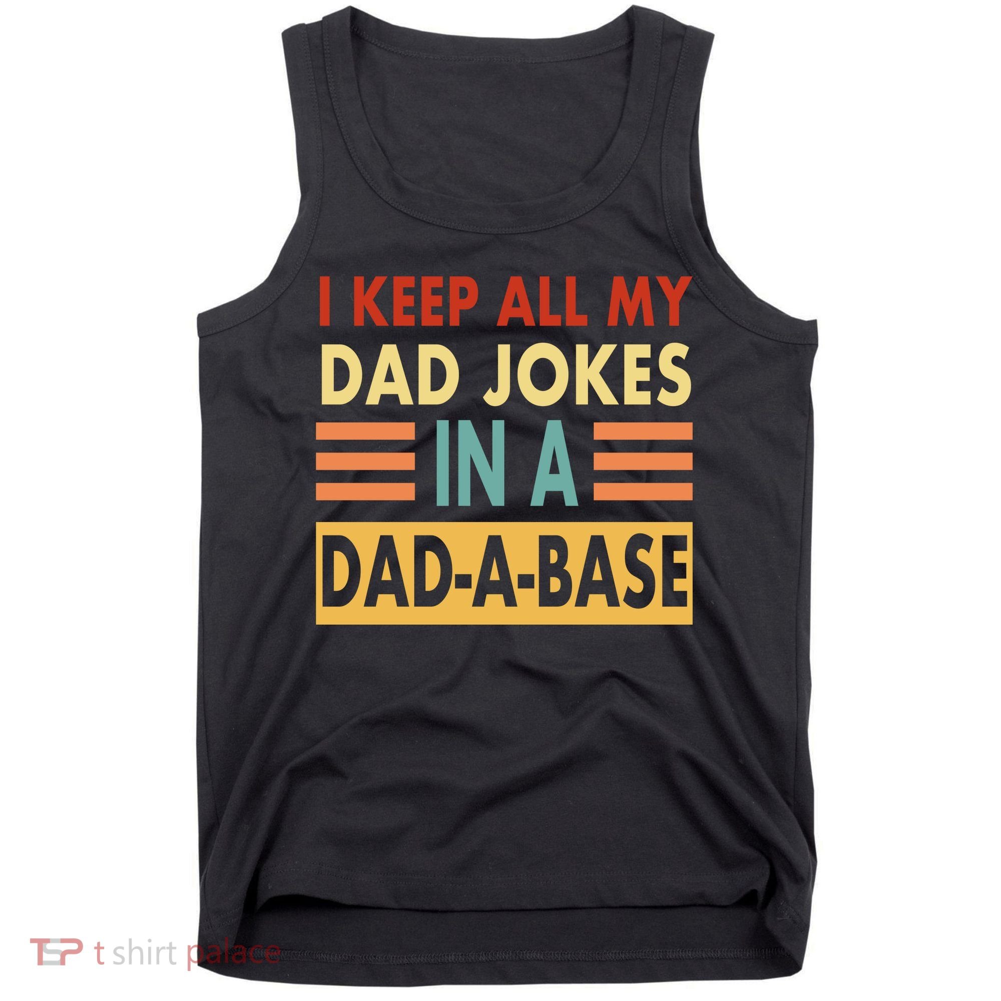 I Keep All My Dad Jokes In A Dad-A-Base Tank Top