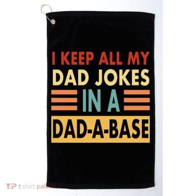 I Keep All My Dad Jokes In A Dad-A-Base Golf Towel
