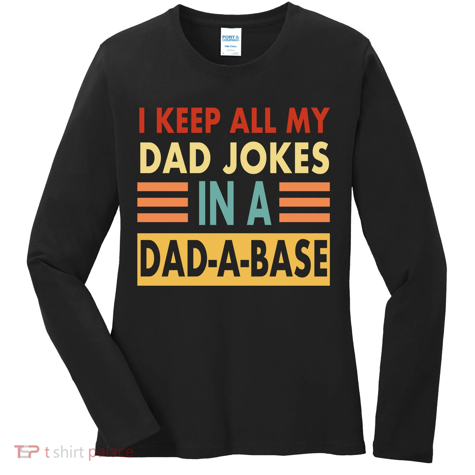 I Keep All My Dad Jokes In A Dad-A-Base Women's Long Sleeve Shirt