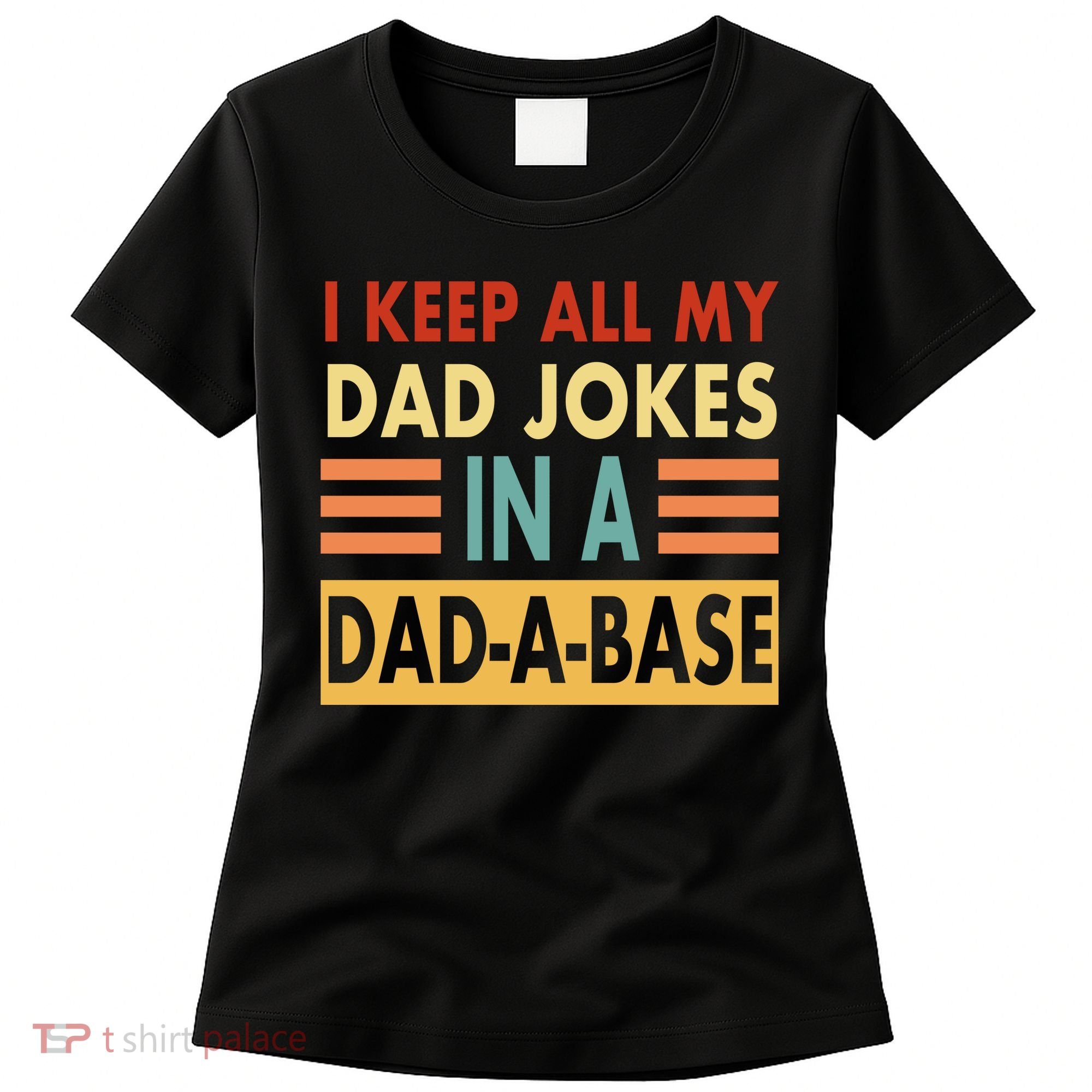 I Keep All My Dad Jokes In A Dad-A-Base Women's T-Shirt