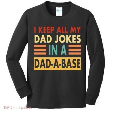 I Keep All My Dad Jokes In A Dad-A-Base Kids Long Sleeve Shirt