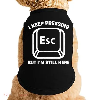 I Keep Pressing ESC But I'm Still Here Doggie Tank