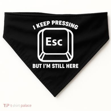 I Keep Pressing ESC But I'm Still Here USA-Made Doggie Bandana