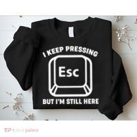 I Keep Pressing ESC But I'm Still Here Sweatshirt thumb 2