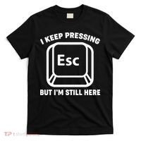 I Keep Pressing ESC But I'm Still Here T-Shirt thumb 0