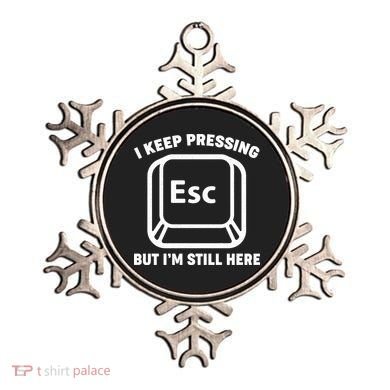 I Keep Pressing ESC But I'm Still Here Ornament