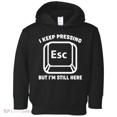 I Keep Pressing ESC But I'm Still Here Toddler Hoodie
