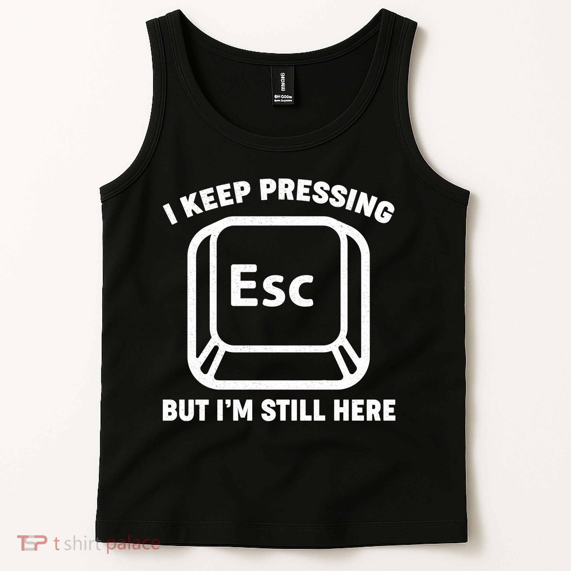 I Keep Pressing ESC But I'm Still Here Tank Top