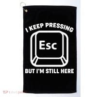 I Keep Pressing ESC But I'm Still Here Golf Towel thumb 0