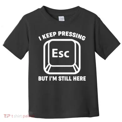 I Keep Pressing ESC But I'm Still Here Toddler T-Shirt
