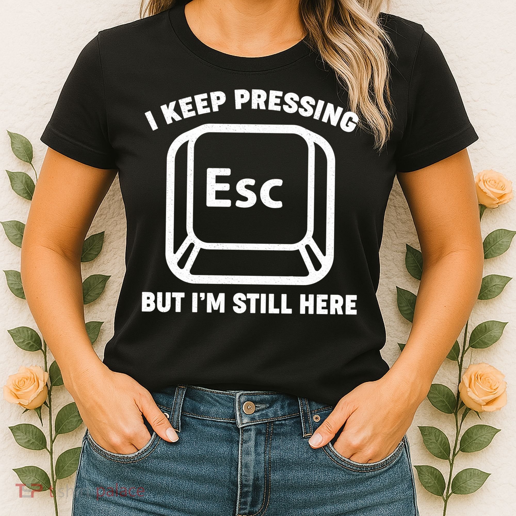 I Keep Pressing ESC But I'm Still Here Women's T-Shirt
